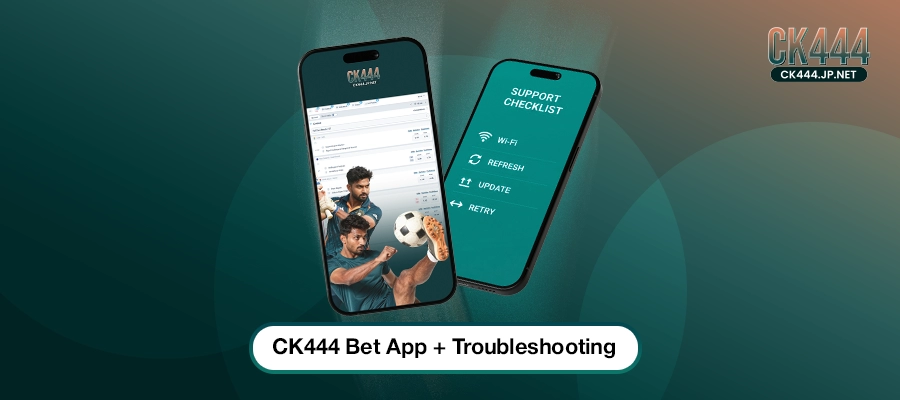 ck444 bet app features with ck444 download app troubleshooting tips